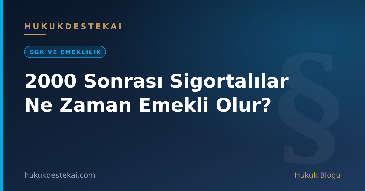 2000 Sonrası Sigortalılar Ne Zaman Emekli Olur?