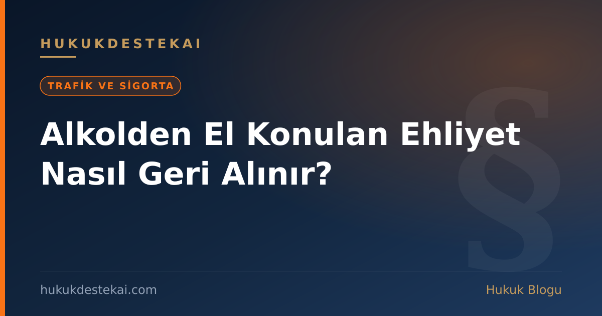 Alkolden El Konulan Ehliyet Nasıl Geri Alınır?