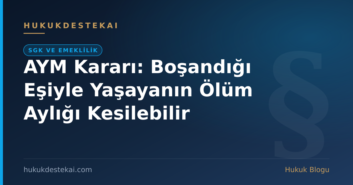 AYM Kararı: Boşandığı Eşiyle Yaşayanın Ölüm Aylığı Kesilebilir