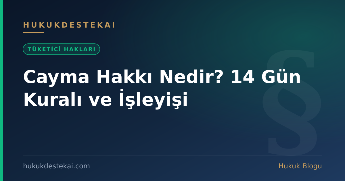 Cayma Hakkı Nedir? 14 Gün Kuralı ve İşleyişi