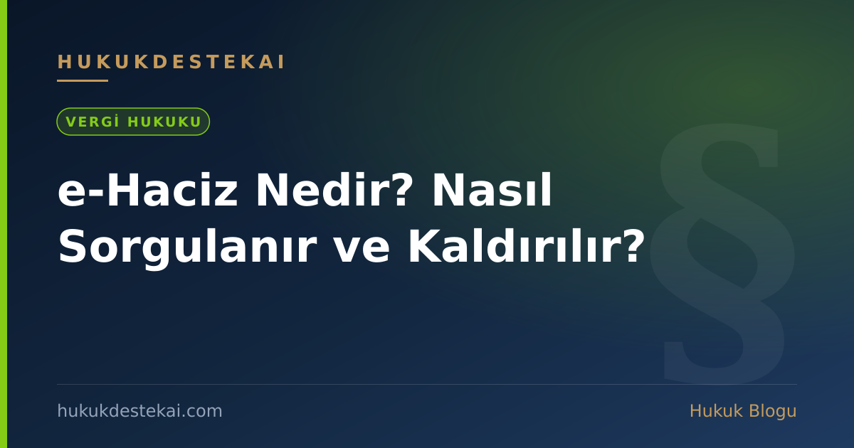 e-Haciz Nedir? Nasıl Sorgulanır ve Kaldırılır?