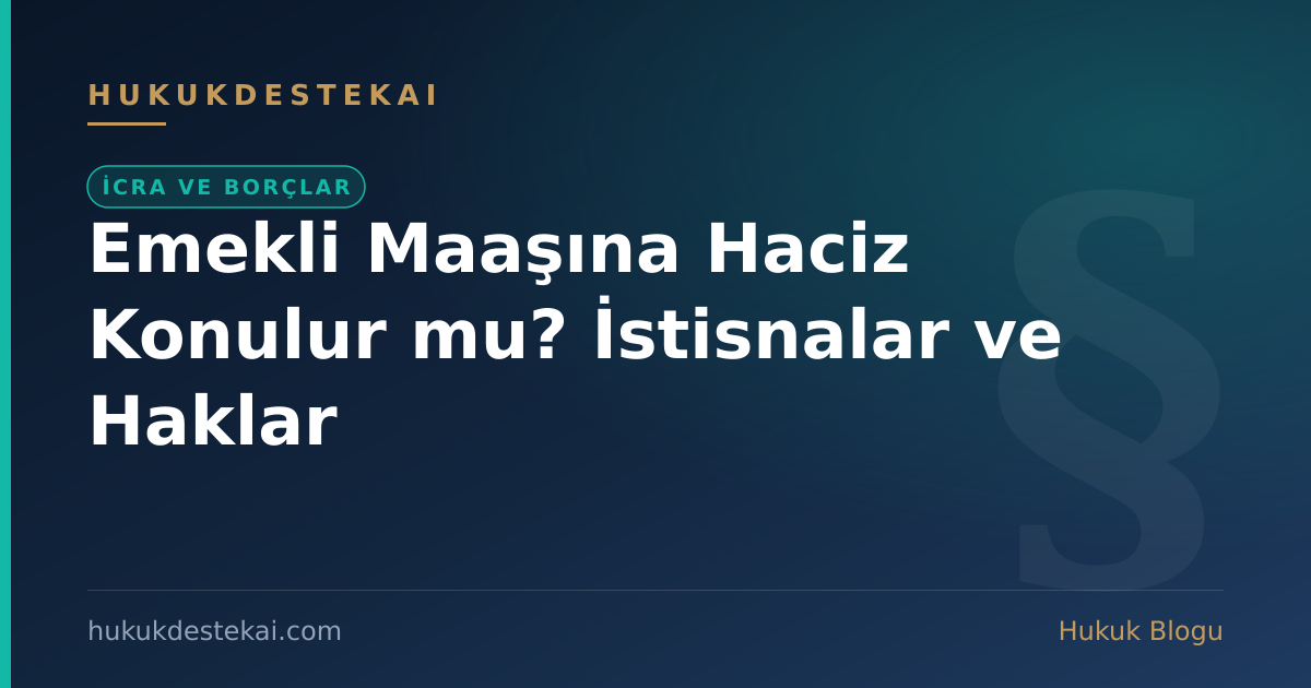 Emekli Maaşına Haciz Konulur mu? İstisnalar ve Haklar