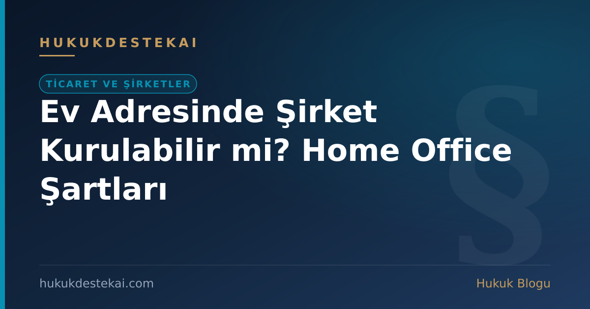 Ev Adresinde Şirket Kurulabilir mi? Home Office Şartları