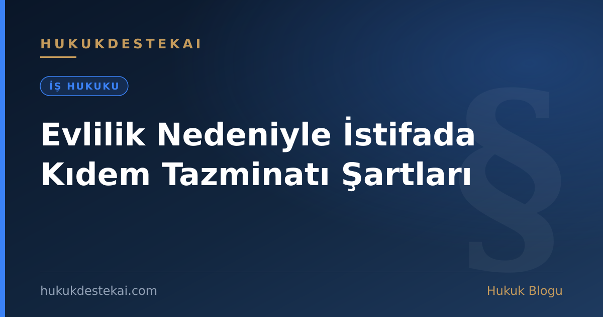Evlilik Nedeniyle İstifada Kıdem Tazminatı Şartları