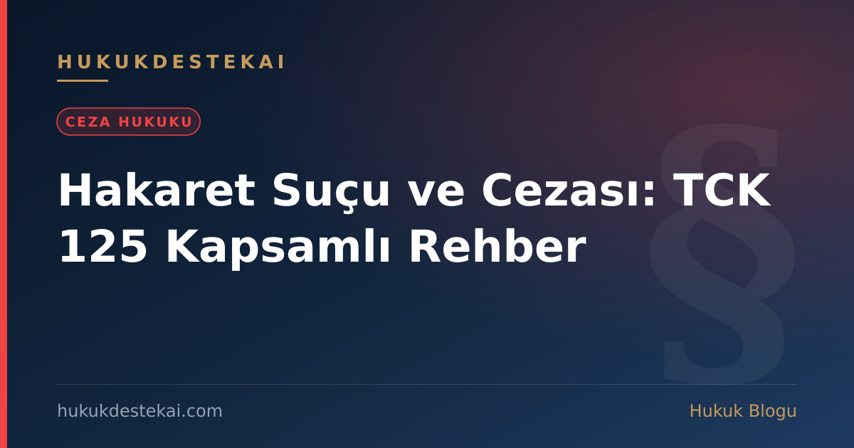 Hakaret Suçu ve Cezası: TCK 125 Kapsamlı Rehber
