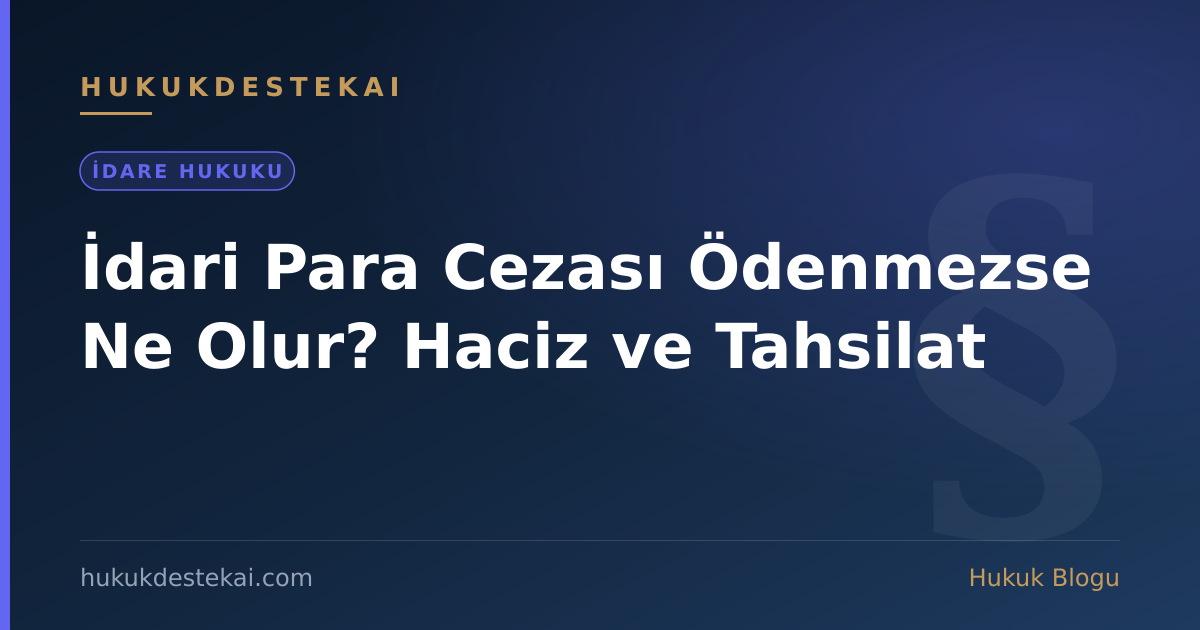 İdari Para Cezası Ödenmezse Ne Olur? Haciz ve Tahsilat