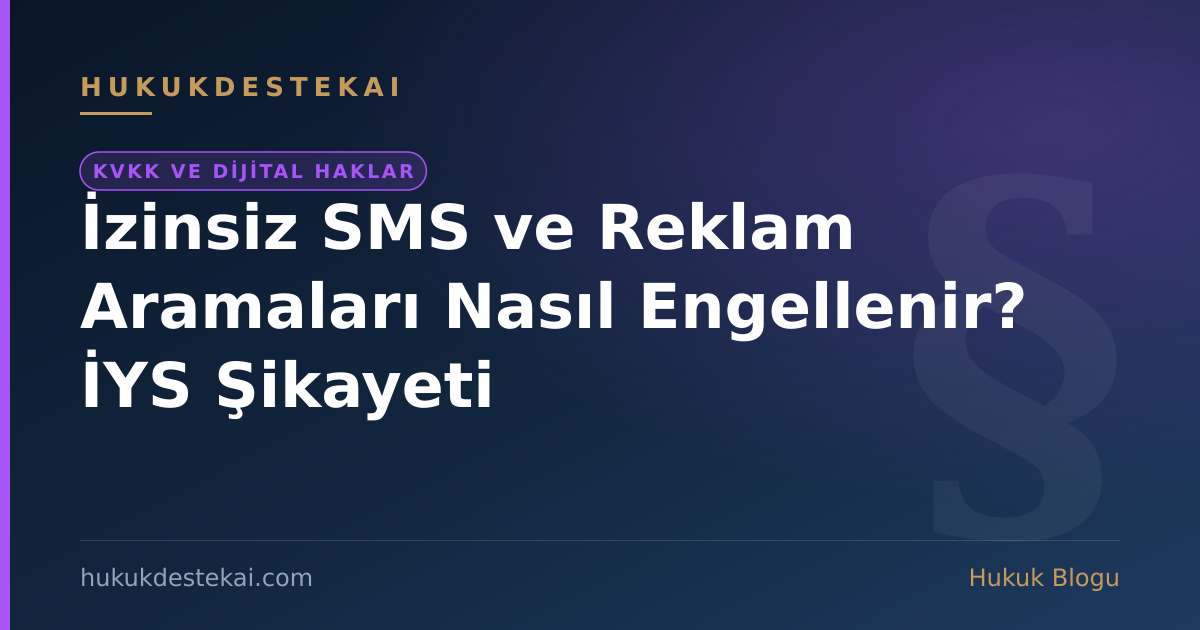 İzinsiz SMS ve Reklam Aramaları Nasıl Engellenir? İYS Şikayeti