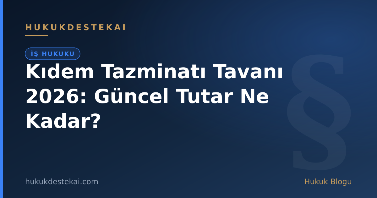 Kıdem Tazminatı Tavanı 2026: Güncel Tutar Ne Kadar?