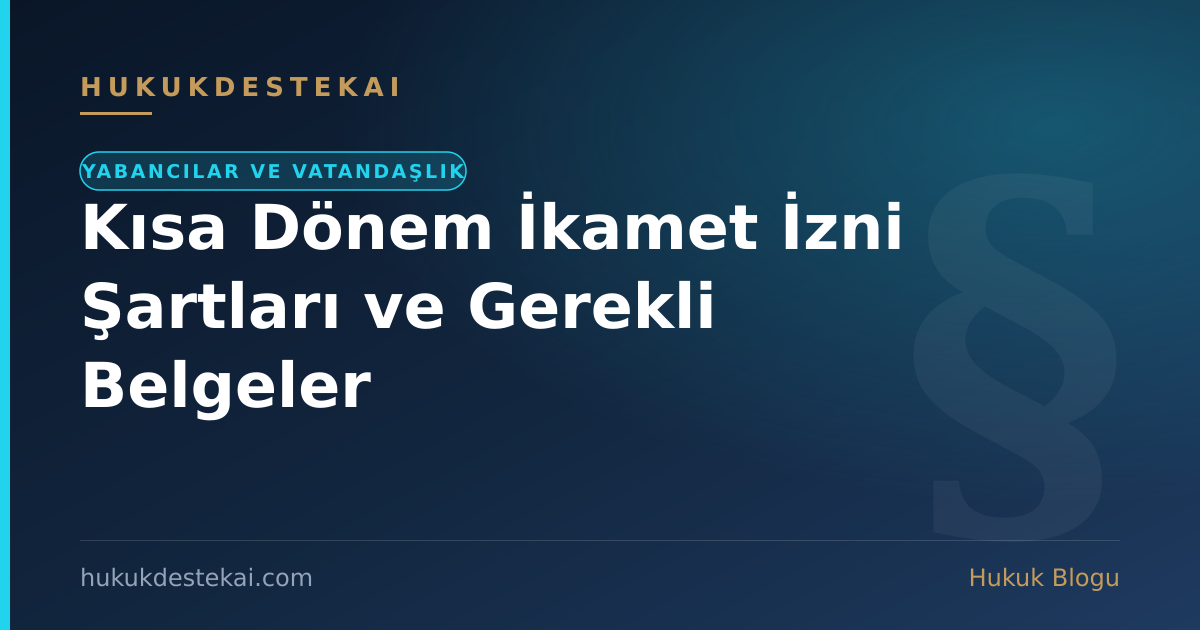 Kısa Dönem İkamet İzni Şartları ve Gerekli Belgeler
