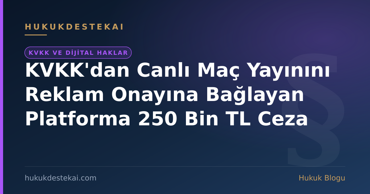 KVKK'dan Canlı Maç Yayınını Reklam Onayına Bağlayan Platforma 250 Bin TL Ceza