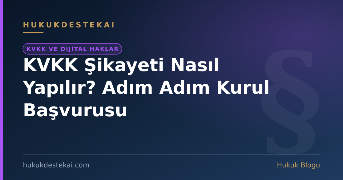 KVKK Şikayeti Nasıl Yapılır? Adım Adım Kurul Başvurusu