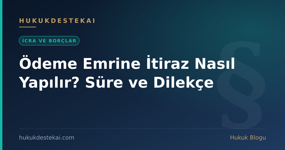 Ödeme Emrine İtiraz Nasıl Yapılır? Süre ve Dilekçe