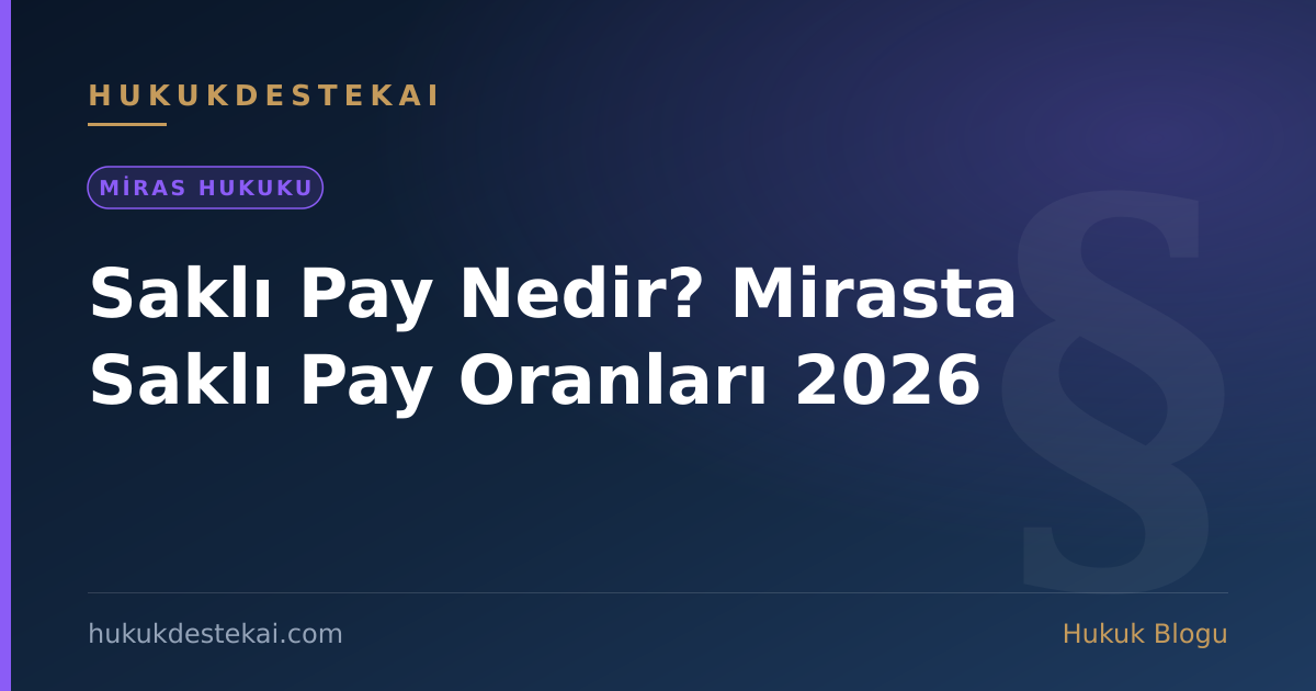 Saklı Pay Nedir? Mirasta Saklı Pay Oranları 2026