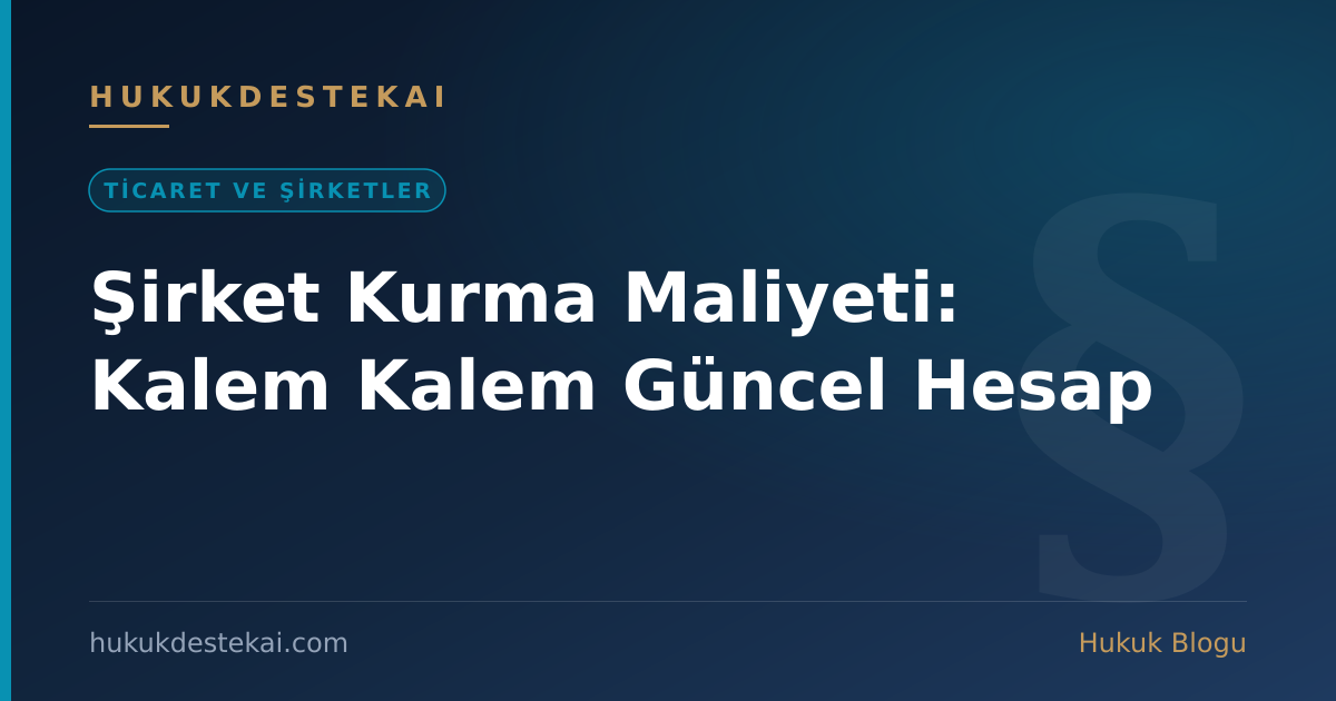Şirket Kurma Maliyeti: Kalem Kalem Güncel Hesap