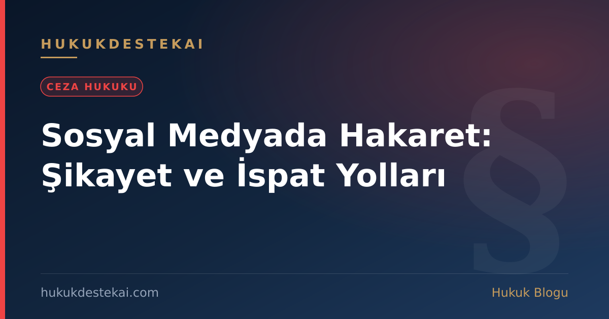 Sosyal Medyada Hakaret: Şikayet ve İspat Yolları