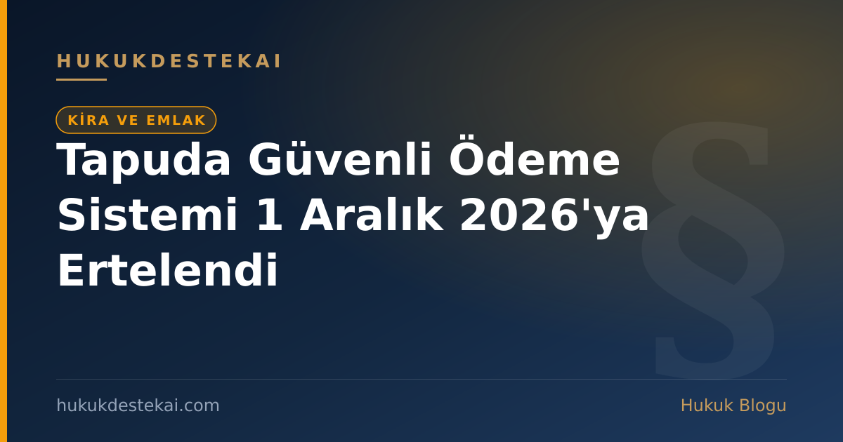 Tapuda Güvenli Ödeme Sistemi 1 Aralık 2026'ya Ertelendi