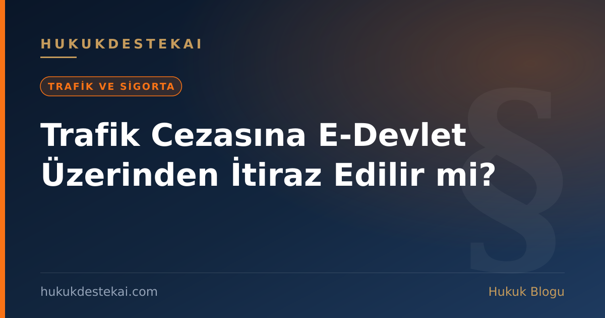 Trafik Cezasına E-Devlet Üzerinden İtiraz Edilir mi?
