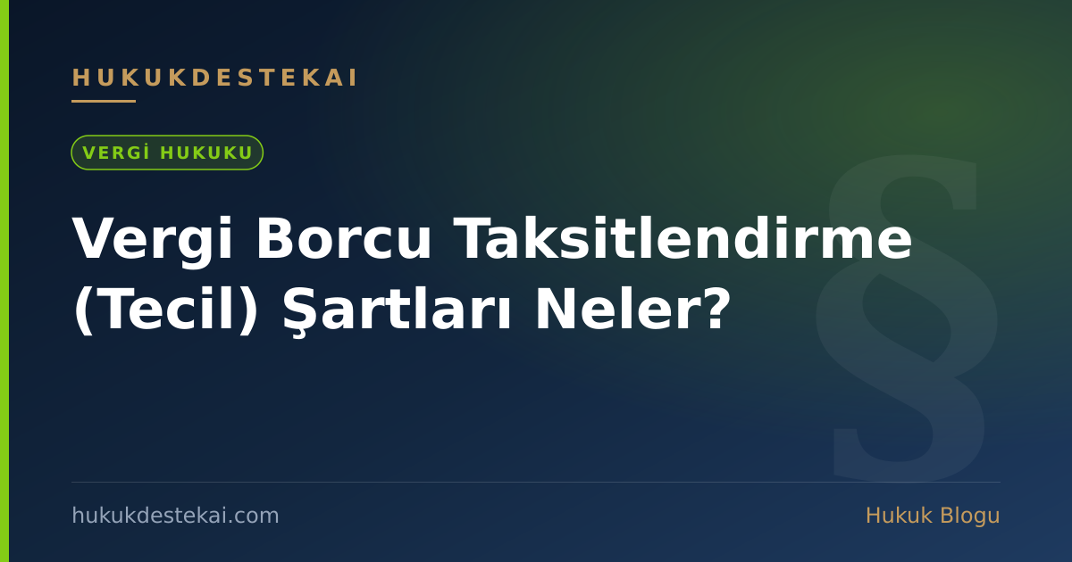 Vergi Borcu Taksitlendirme (Tecil) Şartları Neler?