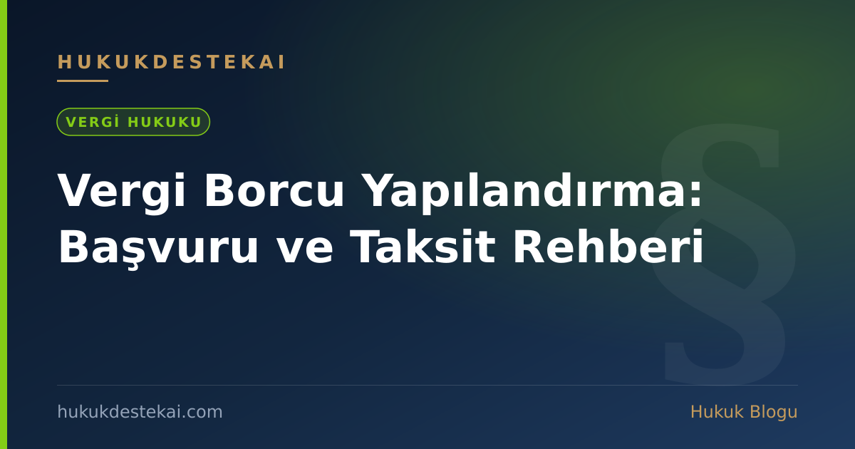 Vergi Borcu Yapılandırma: Başvuru ve Taksit Rehberi
