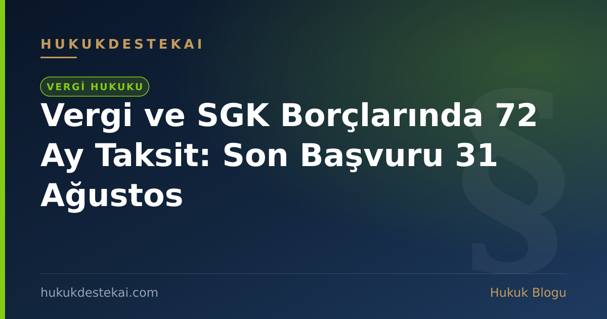 Vergi ve SGK Borçlarında 72 Ay Taksit: Son Başvuru 31 Ağustos