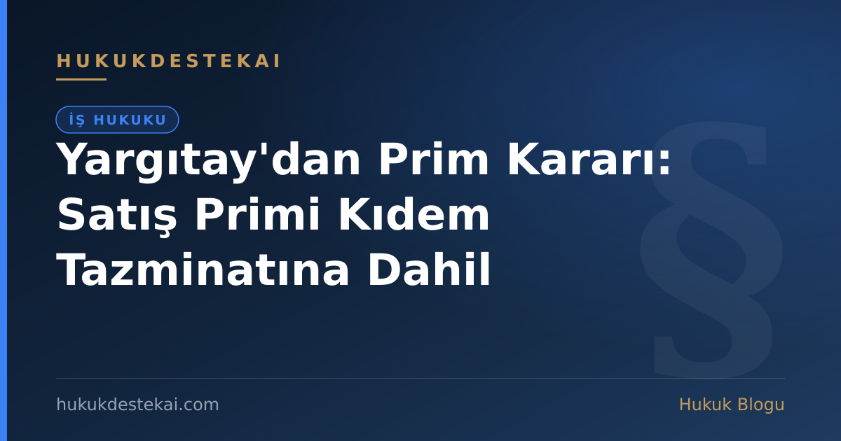 Yargıtay'dan Prim Kararı: Satış Primi Kıdem Tazminatına Dahil