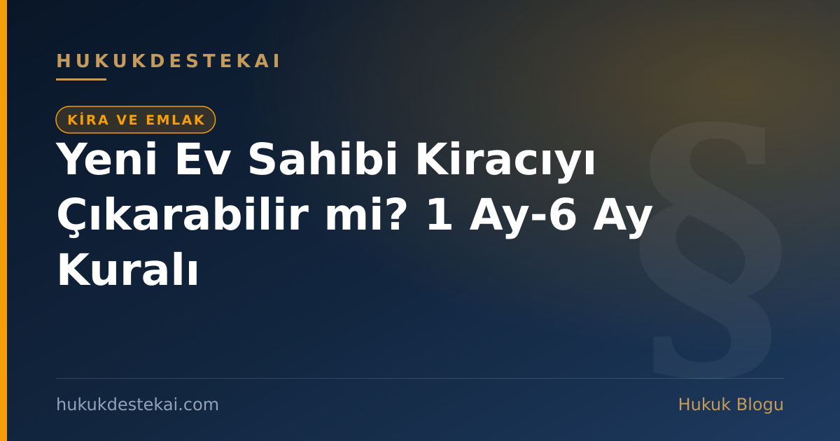 Yeni Ev Sahibi Kiracıyı Çıkarabilir mi? 1 Ay-6 Ay Kuralı